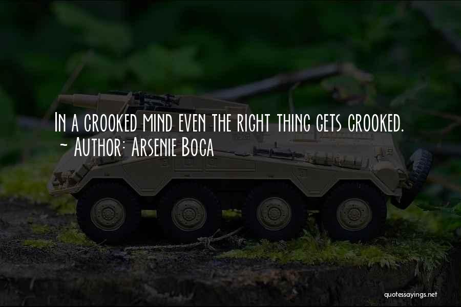 Arsenie Boca Quotes: In A Crooked Mind Even The Right Thing Gets Crooked.
