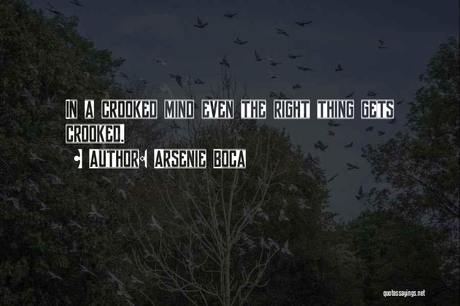 Arsenie Boca Quotes: In A Crooked Mind Even The Right Thing Gets Crooked.