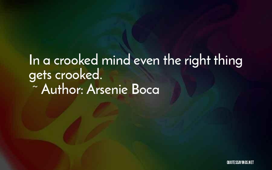 Arsenie Boca Quotes: In A Crooked Mind Even The Right Thing Gets Crooked.