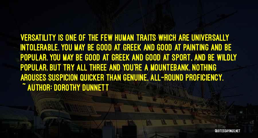 Dorothy Dunnett Quotes: Versatility Is One Of The Few Human Traits Which Are Universally Intolerable. You May Be Good At Greek And Good