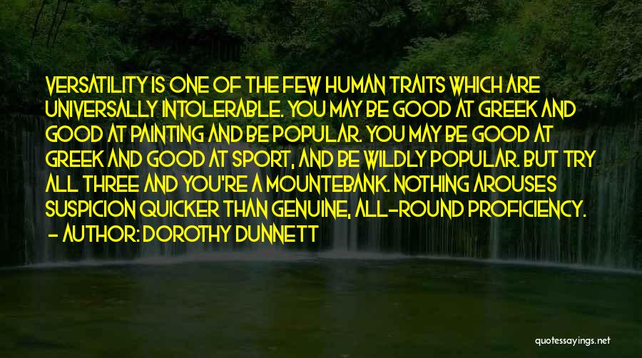 Dorothy Dunnett Quotes: Versatility Is One Of The Few Human Traits Which Are Universally Intolerable. You May Be Good At Greek And Good