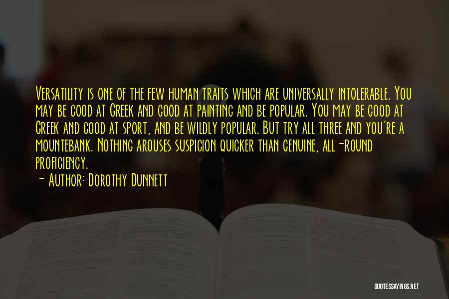 Dorothy Dunnett Quotes: Versatility Is One Of The Few Human Traits Which Are Universally Intolerable. You May Be Good At Greek And Good
