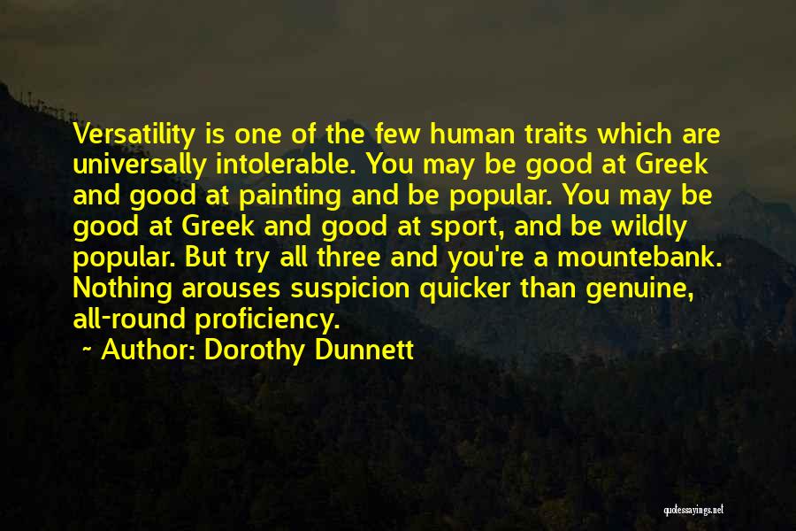 Dorothy Dunnett Quotes: Versatility Is One Of The Few Human Traits Which Are Universally Intolerable. You May Be Good At Greek And Good