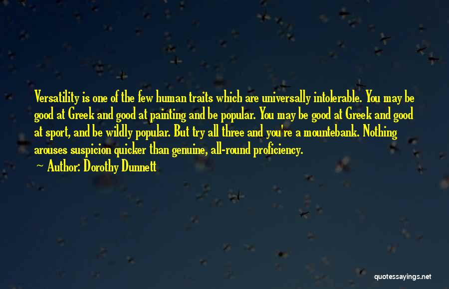 Dorothy Dunnett Quotes: Versatility Is One Of The Few Human Traits Which Are Universally Intolerable. You May Be Good At Greek And Good