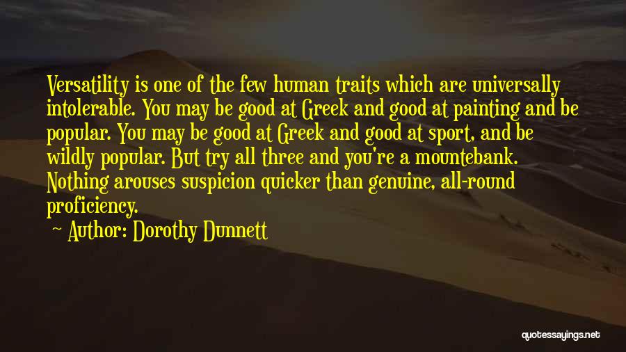 Dorothy Dunnett Quotes: Versatility Is One Of The Few Human Traits Which Are Universally Intolerable. You May Be Good At Greek And Good