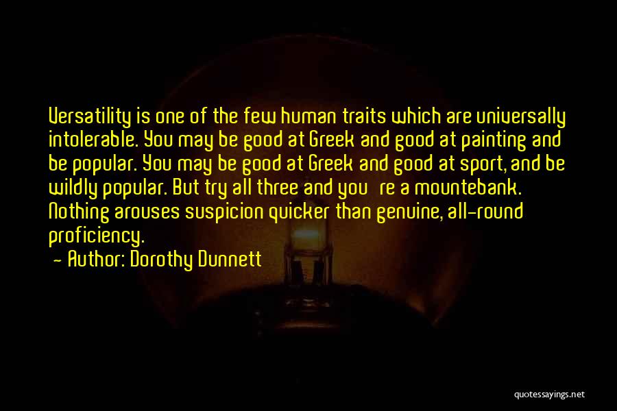 Dorothy Dunnett Quotes: Versatility Is One Of The Few Human Traits Which Are Universally Intolerable. You May Be Good At Greek And Good