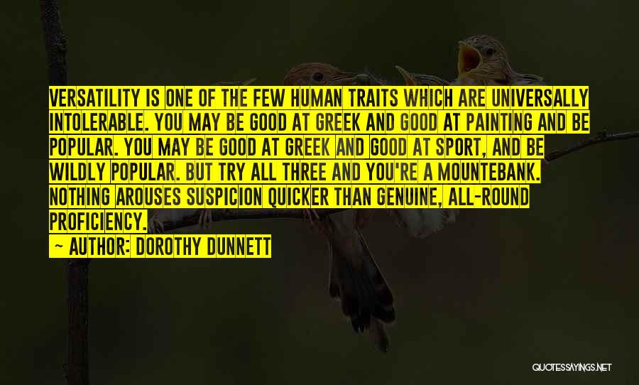 Dorothy Dunnett Quotes: Versatility Is One Of The Few Human Traits Which Are Universally Intolerable. You May Be Good At Greek And Good