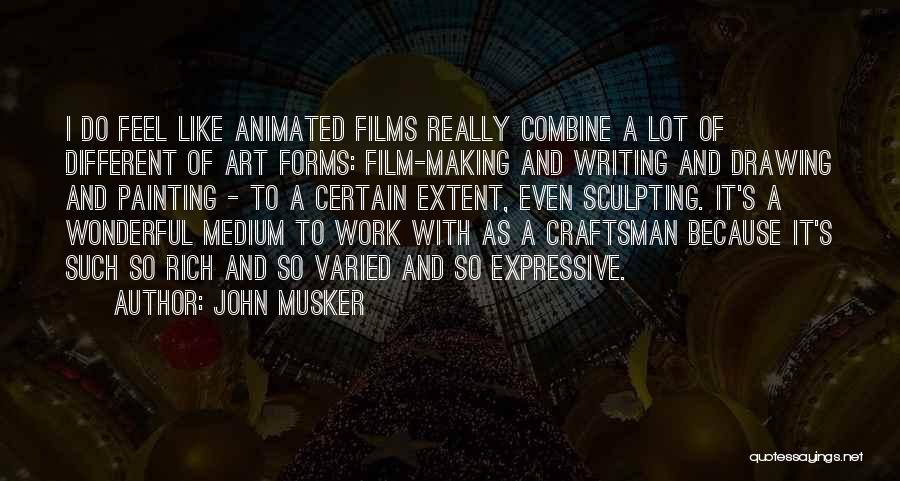 John Musker Quotes: I Do Feel Like Animated Films Really Combine A Lot Of Different Of Art Forms: Film-making And Writing And Drawing