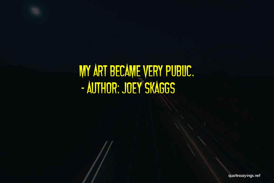 Joey Skaggs Quotes: My Art Became Very Public.