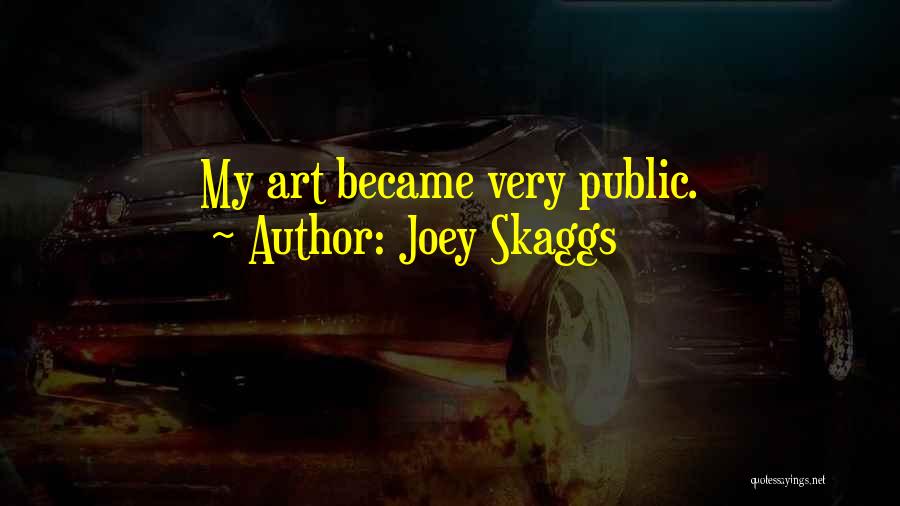 Joey Skaggs Quotes: My Art Became Very Public.