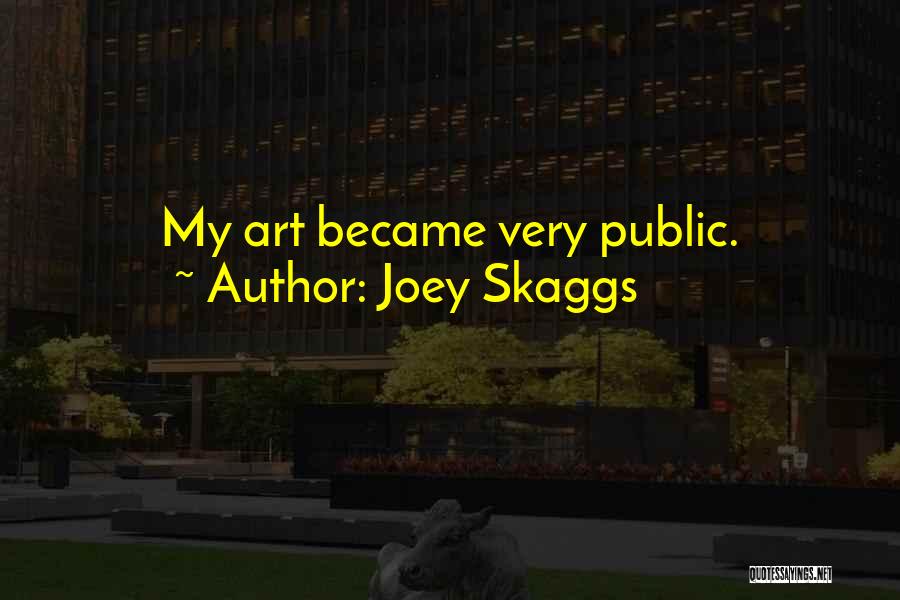 Joey Skaggs Quotes: My Art Became Very Public.