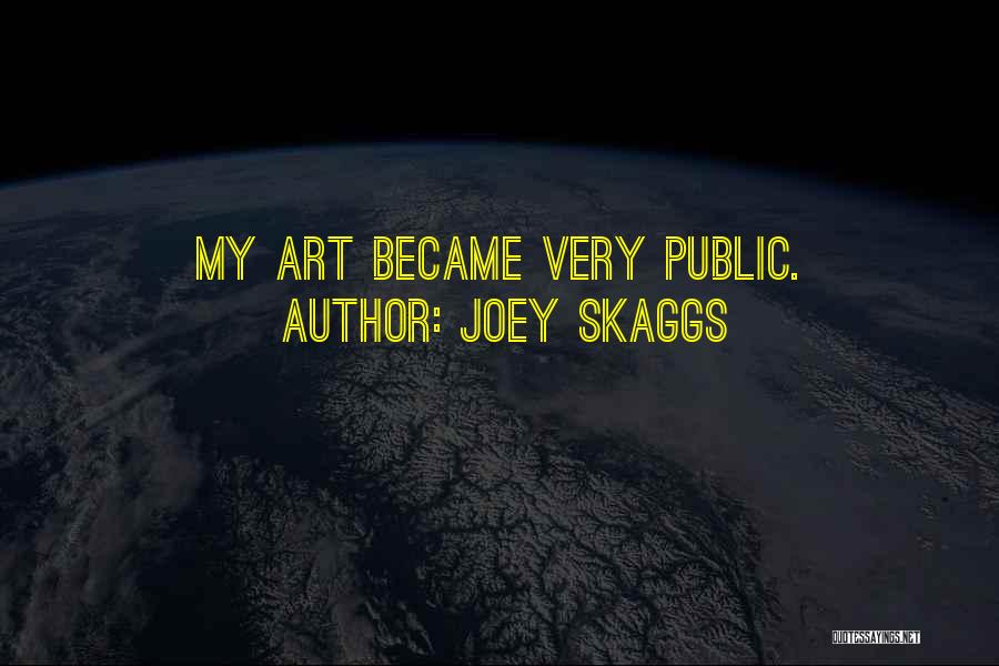 Joey Skaggs Quotes: My Art Became Very Public.