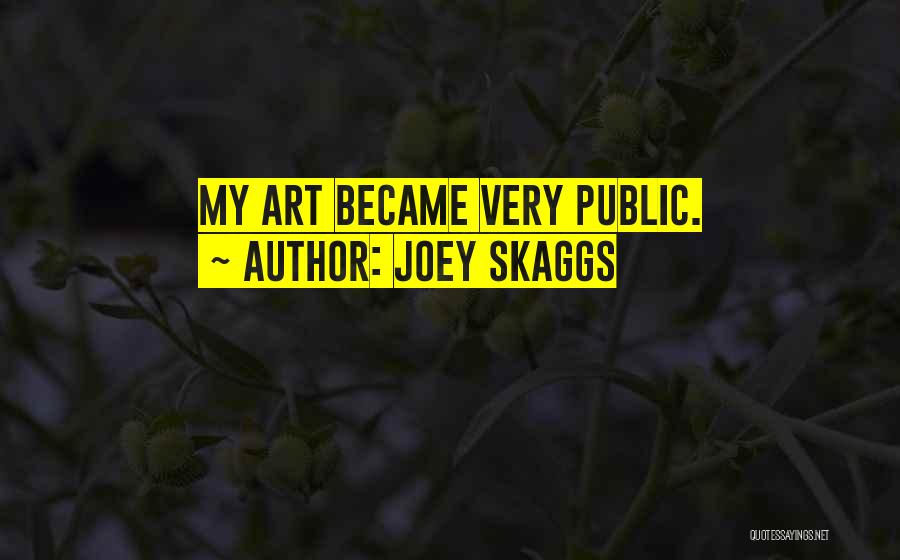 Joey Skaggs Quotes: My Art Became Very Public.