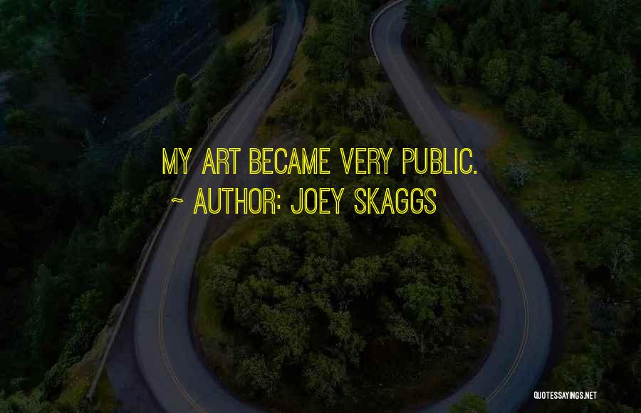 Joey Skaggs Quotes: My Art Became Very Public.