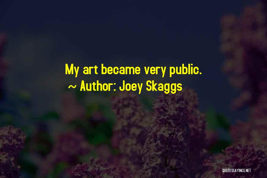 Joey Skaggs Quotes: My Art Became Very Public.