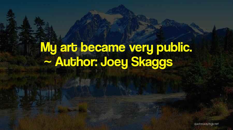 Joey Skaggs Quotes: My Art Became Very Public.