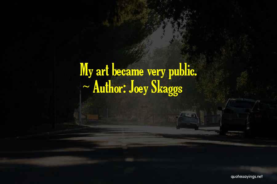 Joey Skaggs Quotes: My Art Became Very Public.