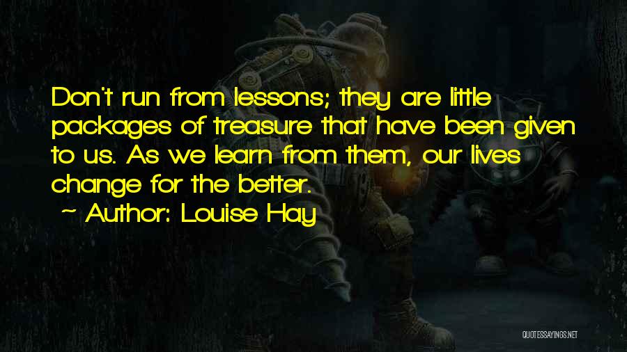 Louise Hay Quotes: Don't Run From Lessons; They Are Little Packages Of Treasure That Have Been Given To Us. As We Learn From