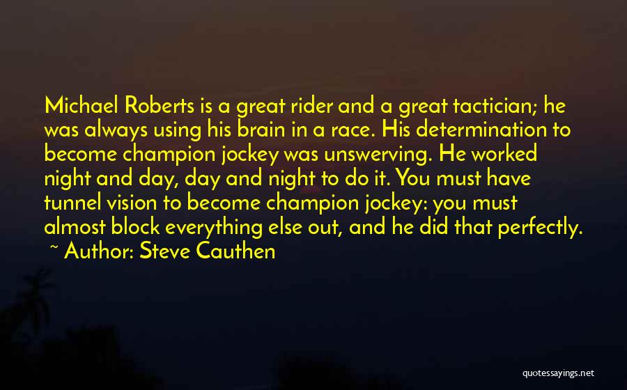 Steve Cauthen Quotes: Michael Roberts Is A Great Rider And A Great Tactician; He Was Always Using His Brain In A Race. His