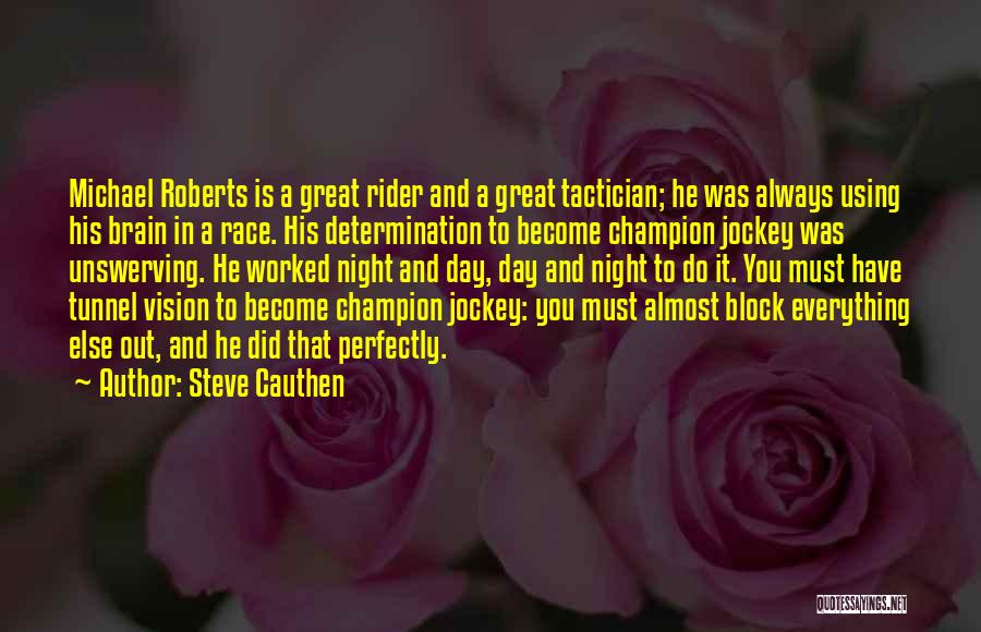 Steve Cauthen Quotes: Michael Roberts Is A Great Rider And A Great Tactician; He Was Always Using His Brain In A Race. His