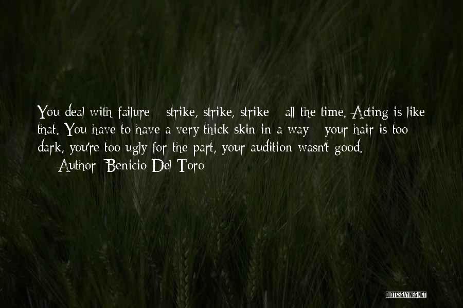 Benicio Del Toro Quotes: You Deal With Failure - Strike, Strike, Strike - All The Time. Acting Is Like That. You Have To Have