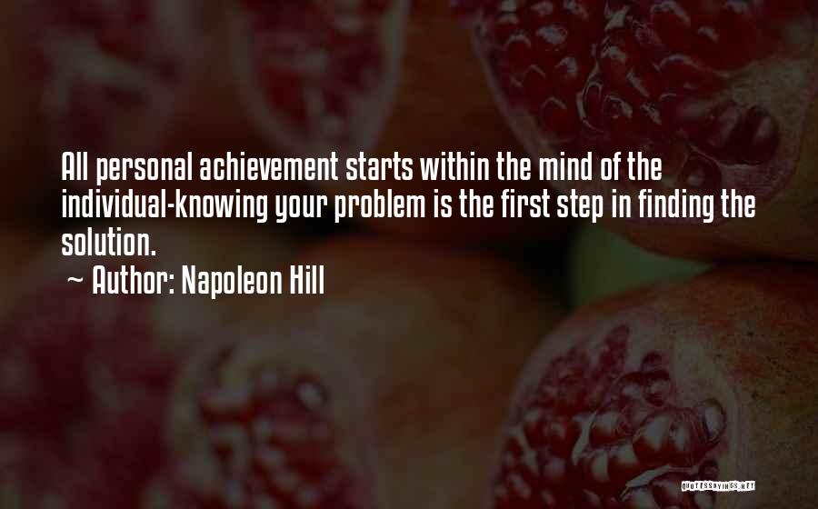 Napoleon Hill Quotes: All Personal Achievement Starts Within The Mind Of The Individual-knowing Your Problem Is The First Step In Finding The Solution.