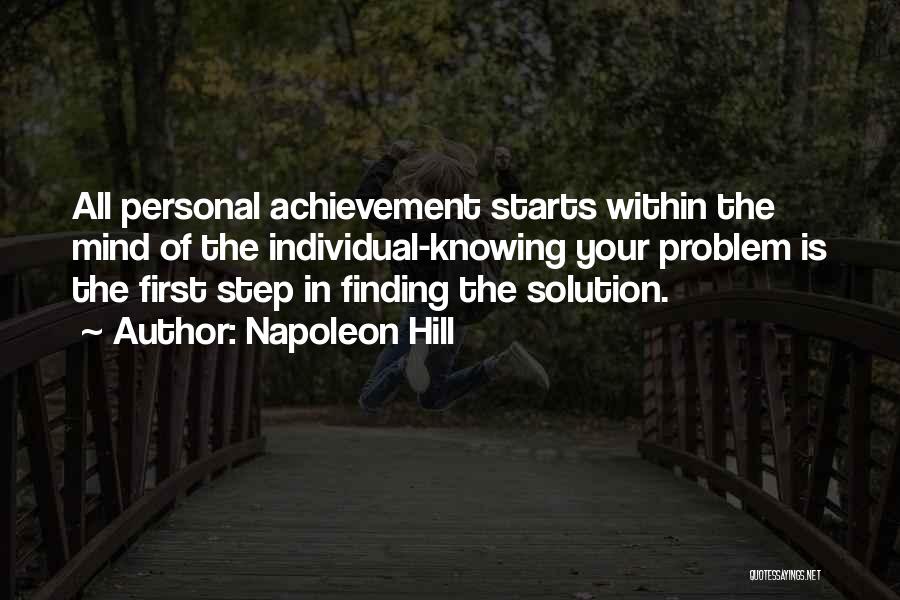 Napoleon Hill Quotes: All Personal Achievement Starts Within The Mind Of The Individual-knowing Your Problem Is The First Step In Finding The Solution.