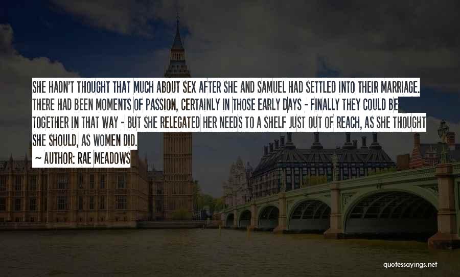 Rae Meadows Quotes: She Hadn't Thought That Much About Sex After She And Samuel Had Settled Into Their Marriage. There Had Been Moments