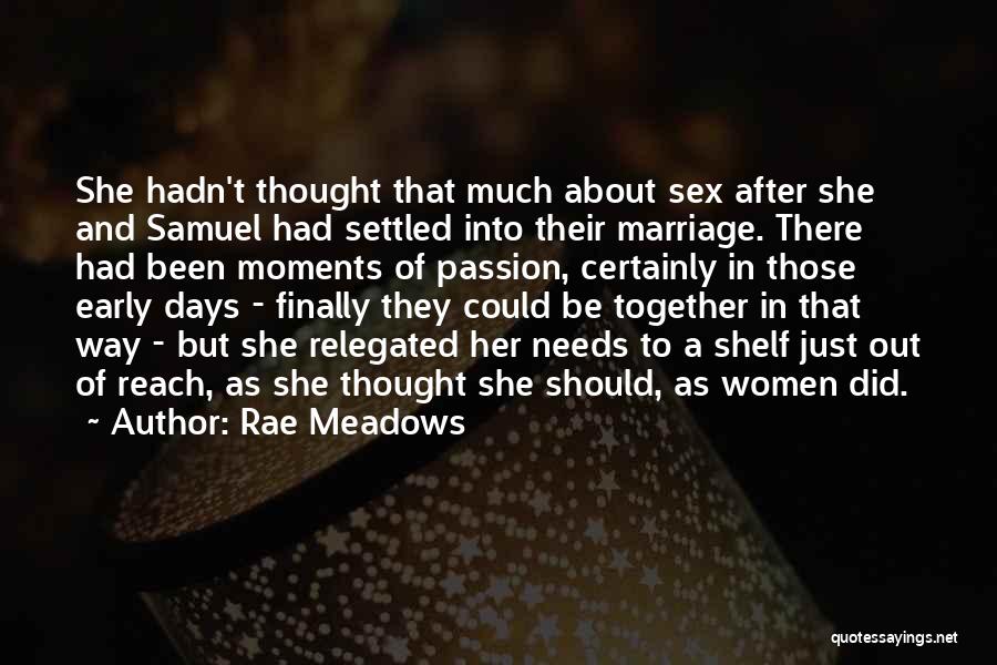 Rae Meadows Quotes: She Hadn't Thought That Much About Sex After She And Samuel Had Settled Into Their Marriage. There Had Been Moments