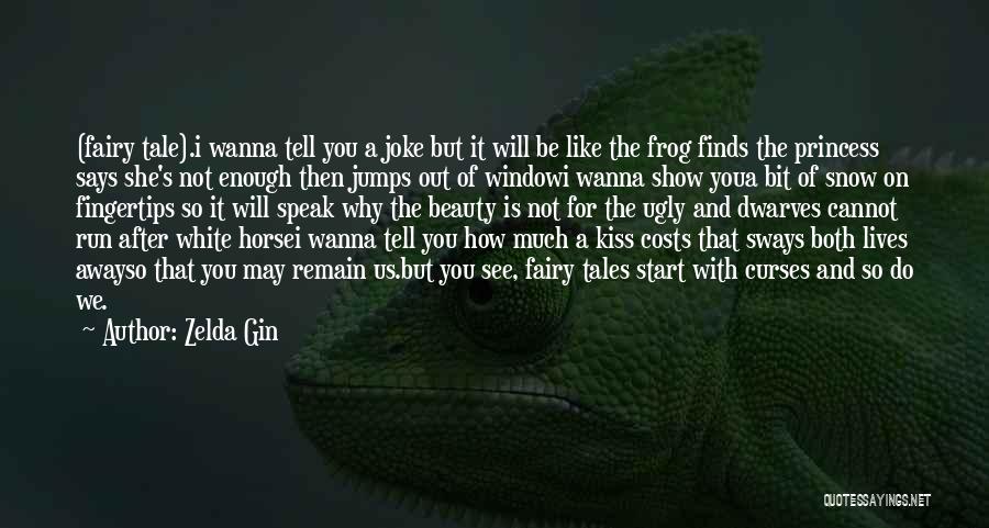 Zelda Gin Quotes: (fairy Tale).i Wanna Tell You A Joke But It Will Be Like The Frog Finds The Princess Says She's Not