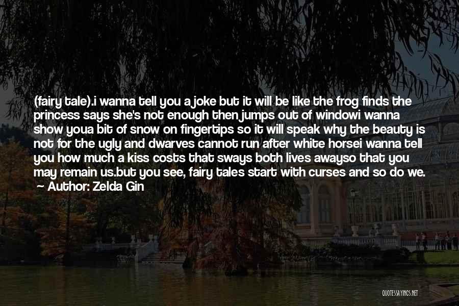 Zelda Gin Quotes: (fairy Tale).i Wanna Tell You A Joke But It Will Be Like The Frog Finds The Princess Says She's Not