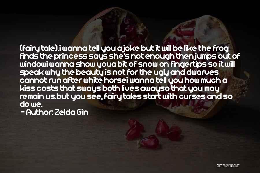 Zelda Gin Quotes: (fairy Tale).i Wanna Tell You A Joke But It Will Be Like The Frog Finds The Princess Says She's Not