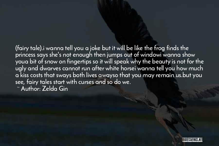 Zelda Gin Quotes: (fairy Tale).i Wanna Tell You A Joke But It Will Be Like The Frog Finds The Princess Says She's Not