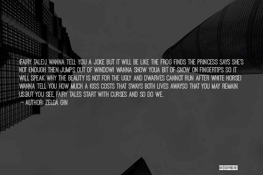 Zelda Gin Quotes: (fairy Tale).i Wanna Tell You A Joke But It Will Be Like The Frog Finds The Princess Says She's Not