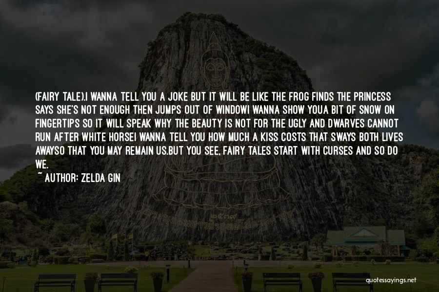 Zelda Gin Quotes: (fairy Tale).i Wanna Tell You A Joke But It Will Be Like The Frog Finds The Princess Says She's Not