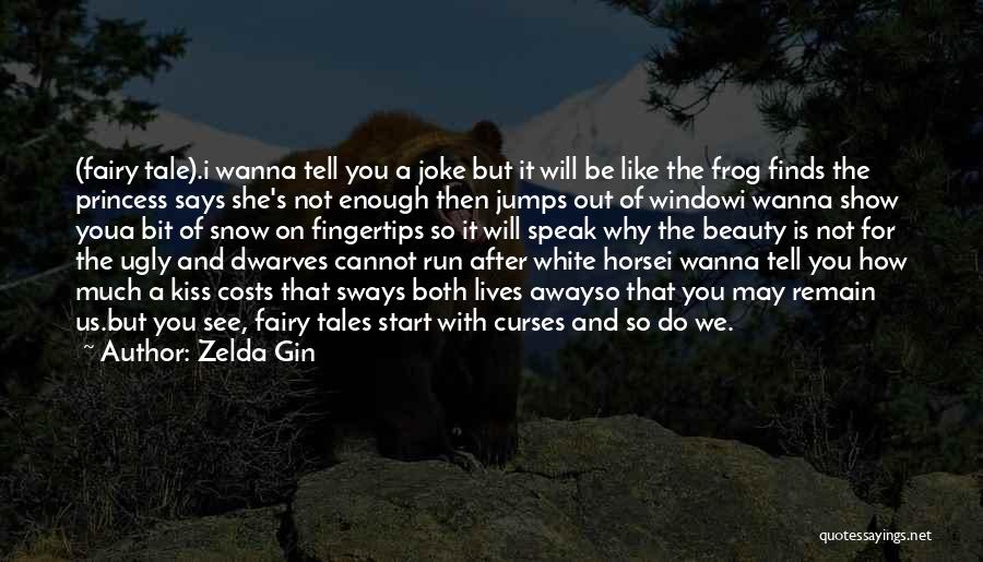 Zelda Gin Quotes: (fairy Tale).i Wanna Tell You A Joke But It Will Be Like The Frog Finds The Princess Says She's Not