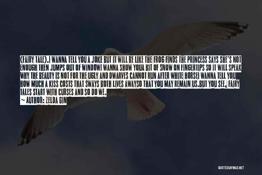 Zelda Gin Quotes: (fairy Tale).i Wanna Tell You A Joke But It Will Be Like The Frog Finds The Princess Says She's Not