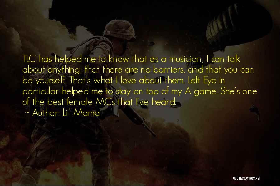 Lil' Mama Quotes: Tlc Has Helped Me To Know That As A Musician, I Can Talk About Anything; That There Are No Barriers,