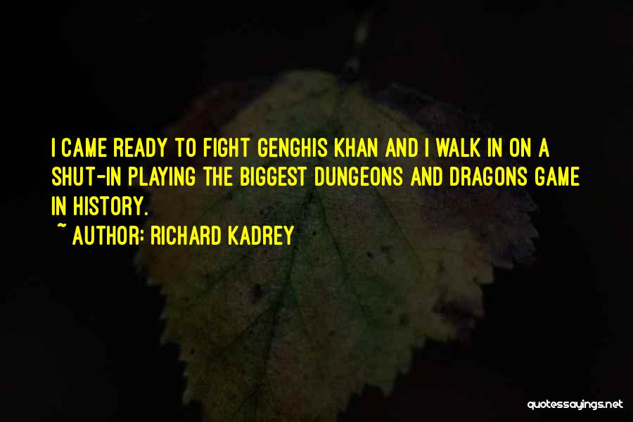 Richard Kadrey Quotes: I Came Ready To Fight Genghis Khan And I Walk In On A Shut-in Playing The Biggest Dungeons And Dragons