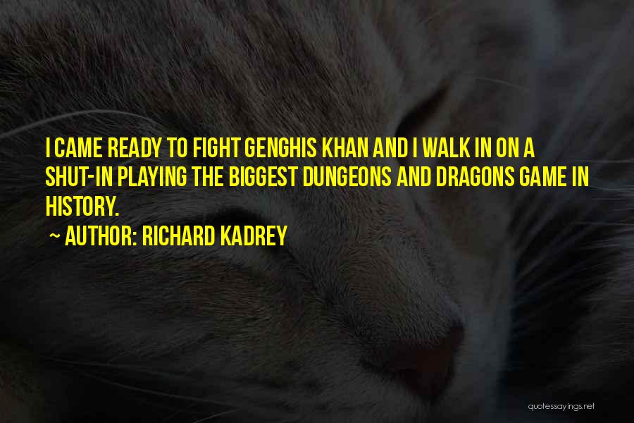 Richard Kadrey Quotes: I Came Ready To Fight Genghis Khan And I Walk In On A Shut-in Playing The Biggest Dungeons And Dragons