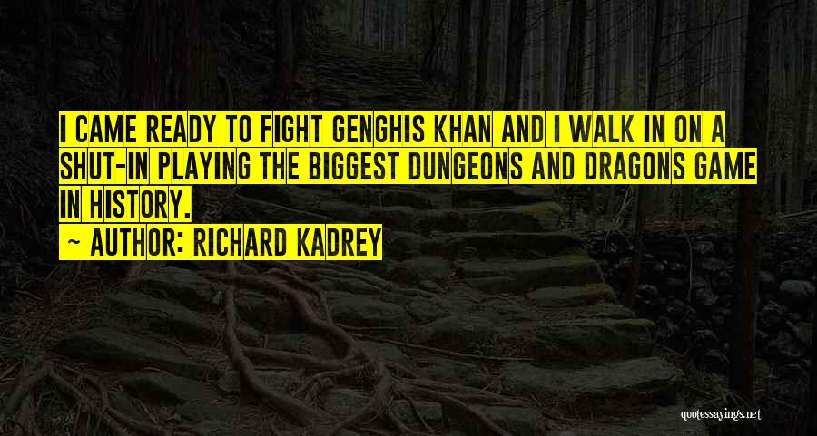 Richard Kadrey Quotes: I Came Ready To Fight Genghis Khan And I Walk In On A Shut-in Playing The Biggest Dungeons And Dragons