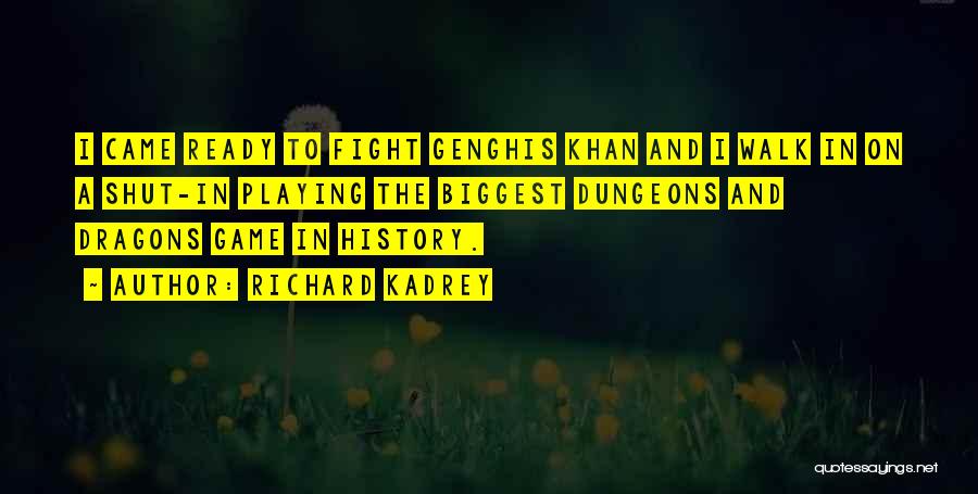Richard Kadrey Quotes: I Came Ready To Fight Genghis Khan And I Walk In On A Shut-in Playing The Biggest Dungeons And Dragons