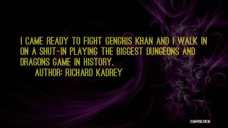 Richard Kadrey Quotes: I Came Ready To Fight Genghis Khan And I Walk In On A Shut-in Playing The Biggest Dungeons And Dragons