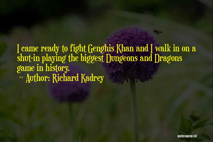 Richard Kadrey Quotes: I Came Ready To Fight Genghis Khan And I Walk In On A Shut-in Playing The Biggest Dungeons And Dragons