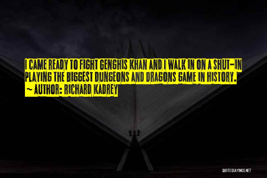 Richard Kadrey Quotes: I Came Ready To Fight Genghis Khan And I Walk In On A Shut-in Playing The Biggest Dungeons And Dragons