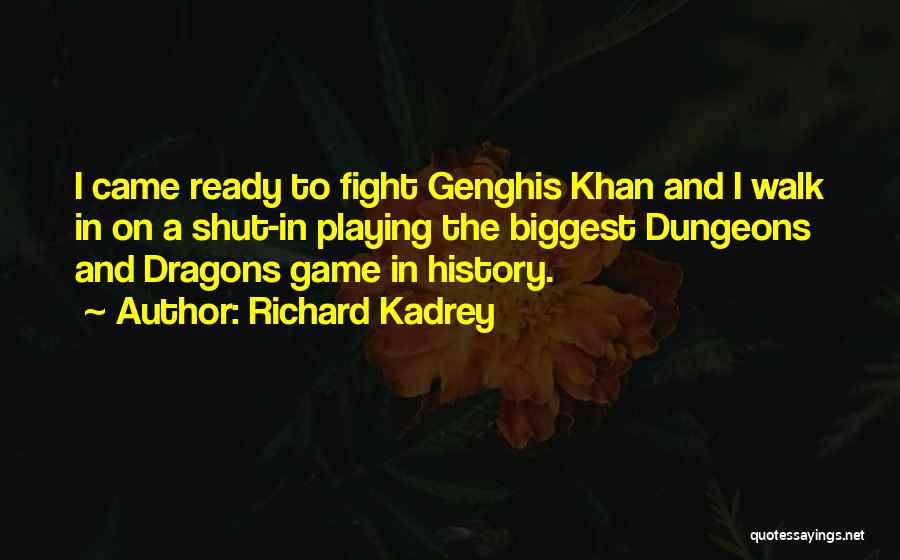 Richard Kadrey Quotes: I Came Ready To Fight Genghis Khan And I Walk In On A Shut-in Playing The Biggest Dungeons And Dragons