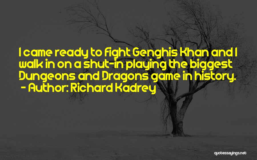 Richard Kadrey Quotes: I Came Ready To Fight Genghis Khan And I Walk In On A Shut-in Playing The Biggest Dungeons And Dragons