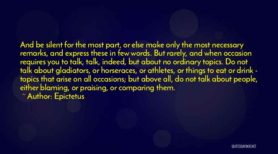 Epictetus Quotes: And Be Silent For The Most Part, Or Else Make Only The Most Necessary Remarks, And Express These In Few