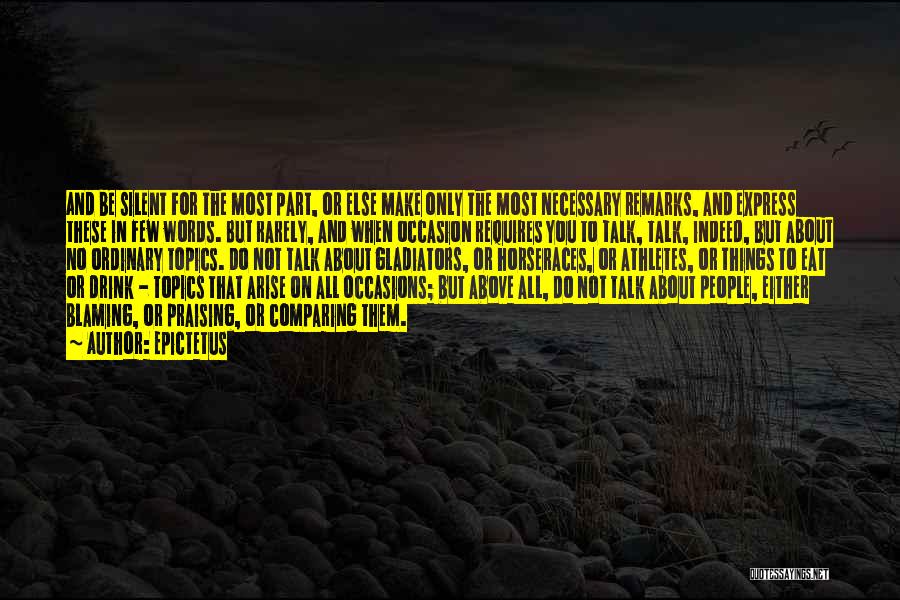 Epictetus Quotes: And Be Silent For The Most Part, Or Else Make Only The Most Necessary Remarks, And Express These In Few