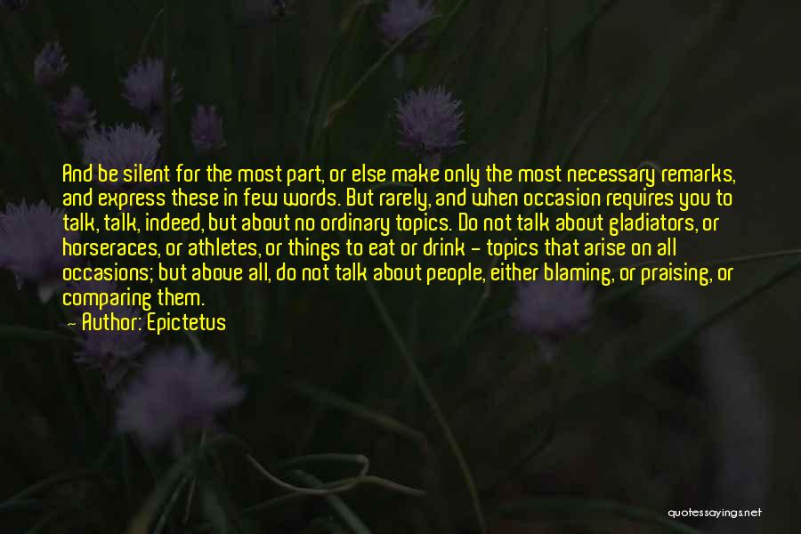 Epictetus Quotes: And Be Silent For The Most Part, Or Else Make Only The Most Necessary Remarks, And Express These In Few